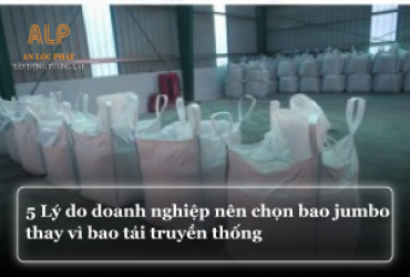 5 lý do doanh nghiệp nên chọn bao jumbo thay vì bao tải truyền thống
