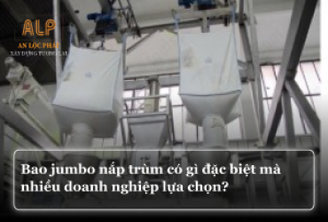 Bao jumbo nắp trùm có gì đặc biệt mà nhiều doanh nghiệp lựa chọn?